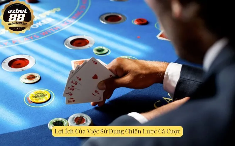 Lợi Ích Của Việc Sử Dụng Chiến Lược Cá Cược