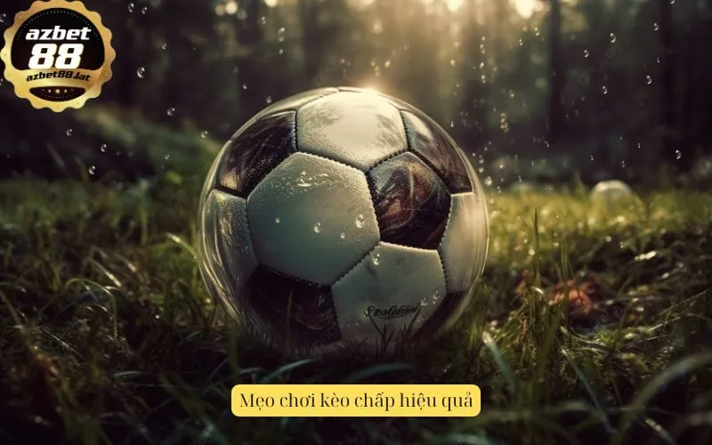 Mẹo chơi kèo chấp hiệu quả