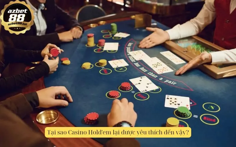 Tại sao Casino Hold'em lại được yêu thích đến vậy?